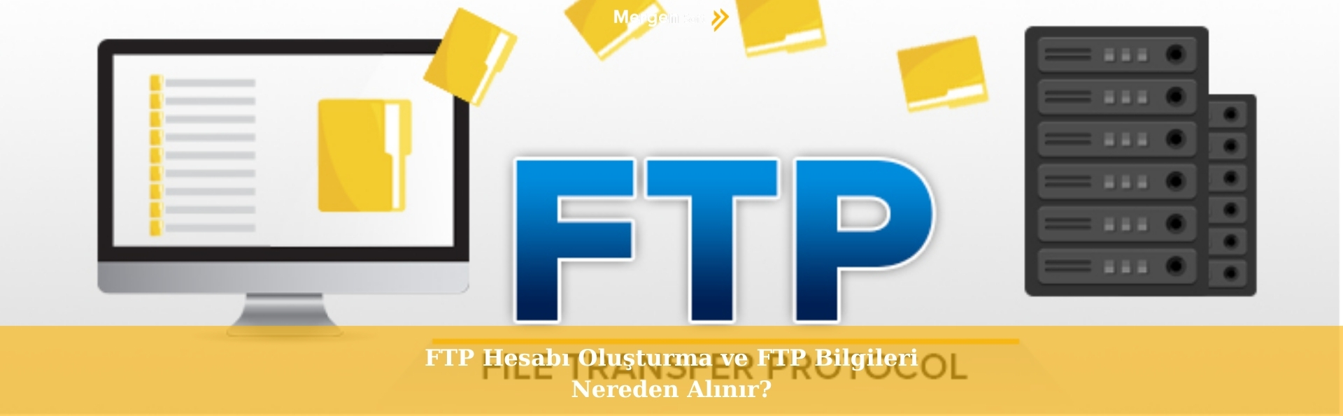 FTP Hesabı Oluşturma ve FTP Bilgileri Nereden Alınır?